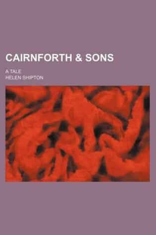 Cover of Cairnforth & Sons; A Tale