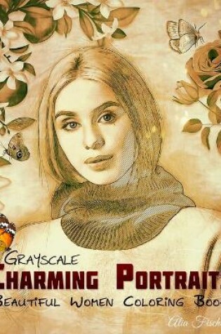 Cover of Grayscale Charming Portraits - Beautiful Women Coloring Book