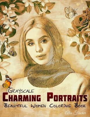 Cover of Grayscale Charming Portraits - Beautiful Women Coloring Book