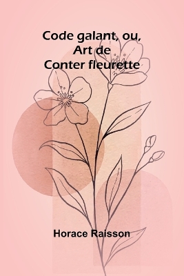 Book cover for Code galant, ou, Art de Conter fleurette