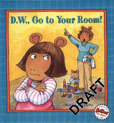 Book cover for D.W. Go To Your Room!