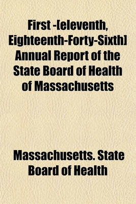 Book cover for First -[Eleventh, Eighteenth-Forty-Sixth] Annual Report of the State Board of Health of Massachusetts