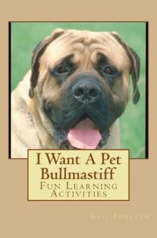 Cover of I Want A Pet Bullmastiff