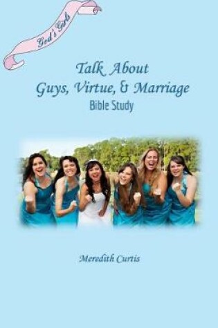 Cover of God's Girls Talk about Boys, Dating, Courtship, & Marriage