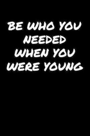 Cover of Be Who You Needed When You Were Young