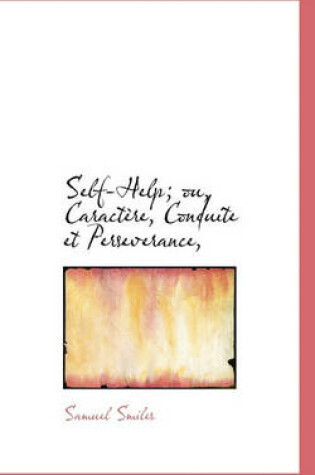 Cover of Self-Help; Ou, Caractere, Conduite Et Perseverance,