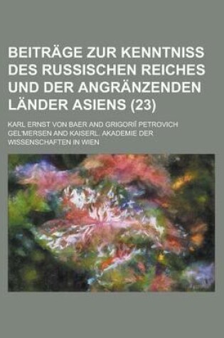 Cover of Beitrage Zur Kenntniss Des Russischen Reiches Und Der Angranzenden Lander Asiens (23)