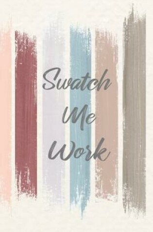 Cover of Swatch Me Work
