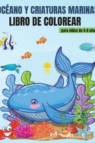 Cover of Oceano y Criaturas Marinas Libro de Colorear para ninos 4- 8 anos