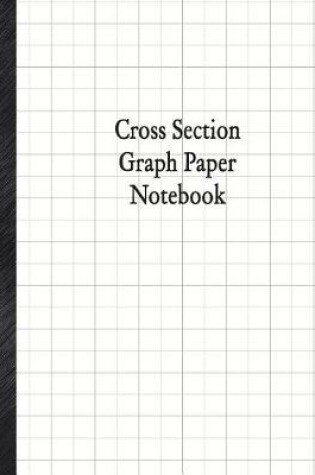 Cover of Cross Section Graph paper Notebook