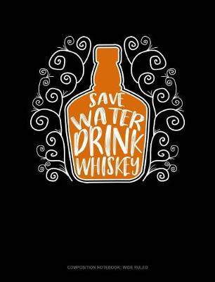 Cover of Save Water Drink Whiskey
