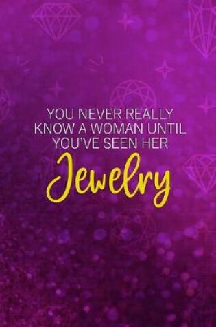 Cover of You Never Really Know A Woman Until You've Seen Her Jewelry