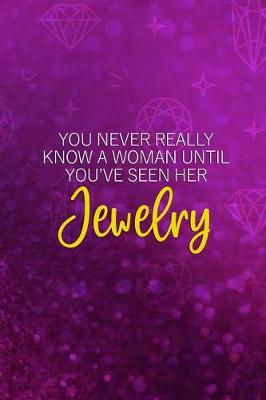 Book cover for You Never Really Know A Woman Until You've Seen Her Jewelry