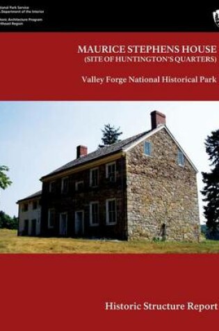 Cover of Maurice Stephens House Valley Forge National Historical Park Historic Structure Report