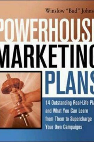 Cover of Powerhouse Marketing Plans - 14 Outstanding Real-life Plans and What You Can Learn from Them to Supercharge Your Own Campaigns Winslow "Bud" Johnson