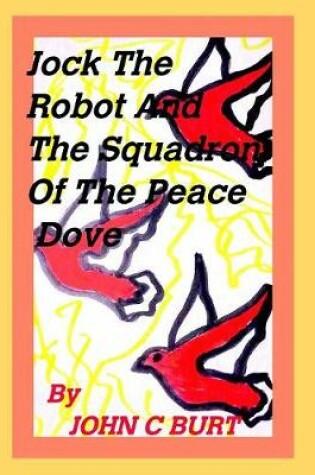 Cover of Jock the Robot and The Squadron of the Peace Dove