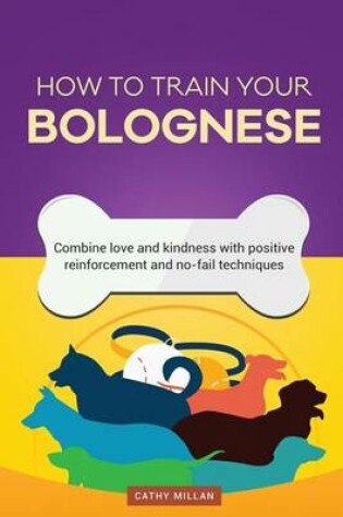 Cover of How to Train Your Bolognese (Dog Training Collection)