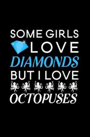 Cover of Some Girls Love Diamonds but i love Octopuses