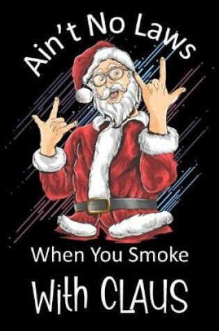 Cover of Ain't No Laws When You Smoke With Claus