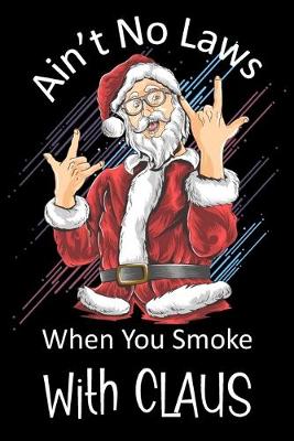 Book cover for Ain't No Laws When You Smoke With Claus