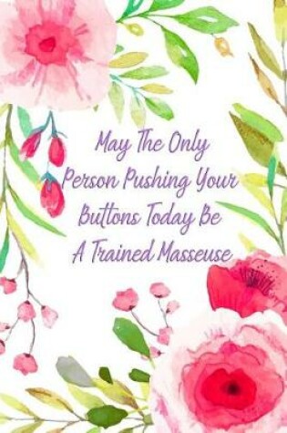 Cover of May the Only Person Pushing Your Buttons Today Be a Trained Masseuse