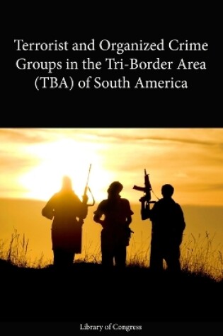 Cover of Terrorist and Organized Crime Groups: Tri-Border Area (TBA) of South America