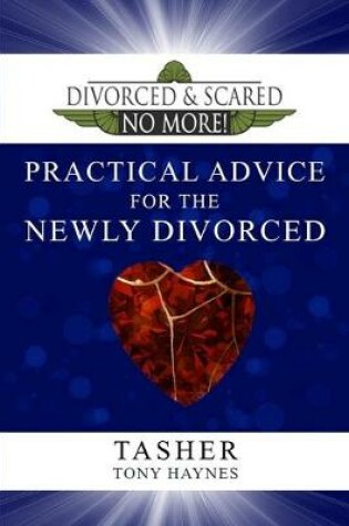 Cover of Divorced and Scared No More! Practical Advice for the Newly Divorced