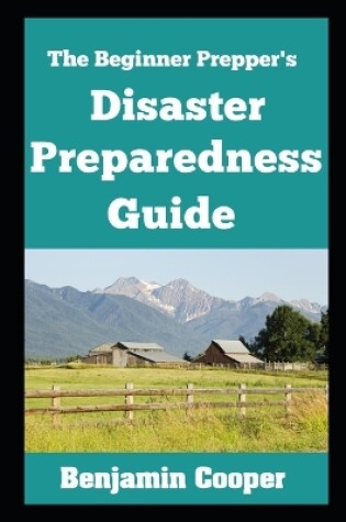 Cover of The Beginner Prepper's Disaster Preparedness Guide