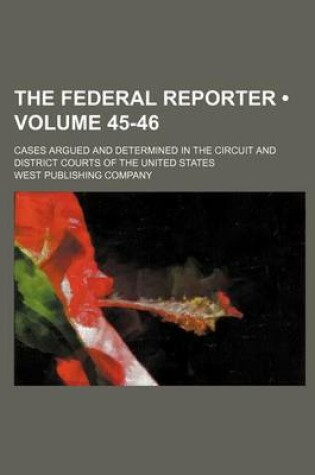 Cover of The Federal Reporter (Volume 45-46); Cases Argued and Determined in the Circuit and District Courts of the United States