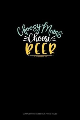 Cover of Choosy Moms Choose Beer