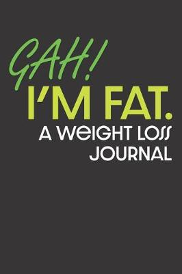 Book cover for GAH! I'm Fat. A Weight Loss Journal