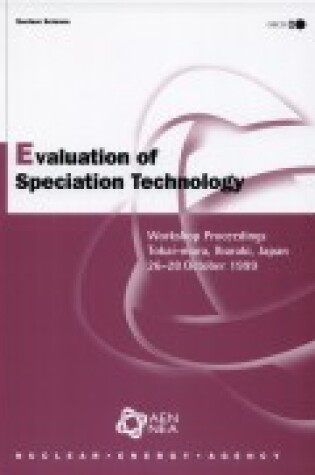 Cover of Nuclear Science Evaluation of Speciation Technology: Workshop Proceedings Tokai-Mura, Ibaraki, Japan 26-28 October 1999