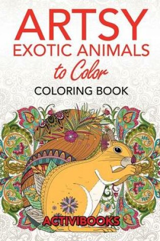 Cover of Artsy Exotic Animals to Color Coloring Book