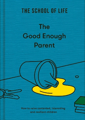 Book cover for The Good Enough Parent: How to raise contented, interesting and resilient children