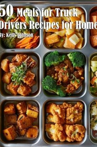 Cover of 50 Meals for Truck Drivers Recipes for Home