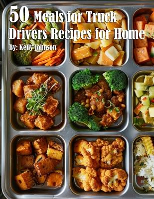 Book cover for 50 Meals for Truck Drivers Recipes for Home