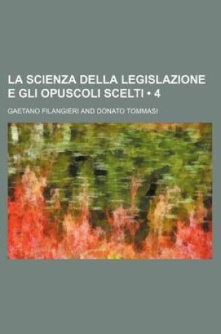 Cover of La Scienza Della Legislazione E Gli Opuscoli Scelti (4)