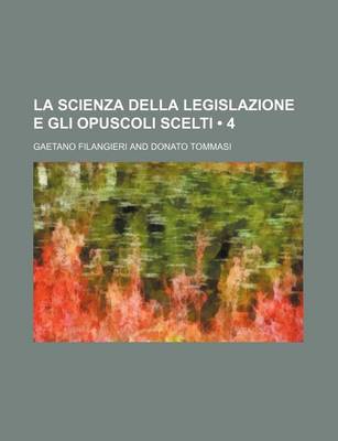 Book cover for La Scienza Della Legislazione E Gli Opuscoli Scelti (4)
