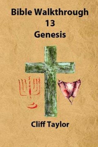 Cover of Bible Walkthrough - 13 - Genesis