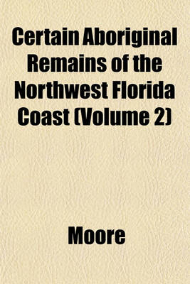 Book cover for Certain Aboriginal Remains of the Northwest Florida Coast (Volume 2)