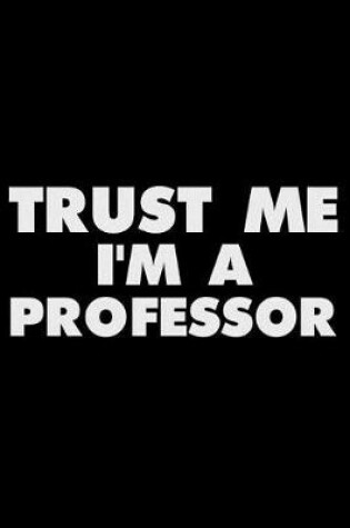 Cover of Trust Me I'm A Professor