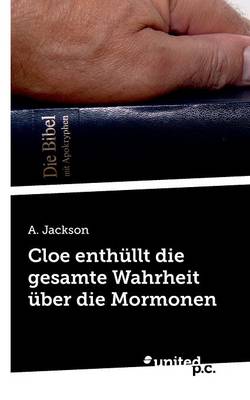 Book cover for Cloe Enthullt Die Gesamte Wahrheit Uber Die Mormonen