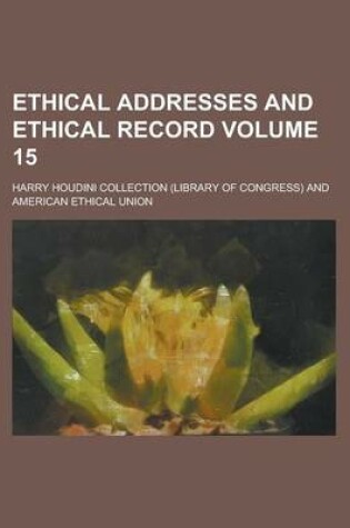 Cover of Ethical Addresses and Ethical Record Volume 15