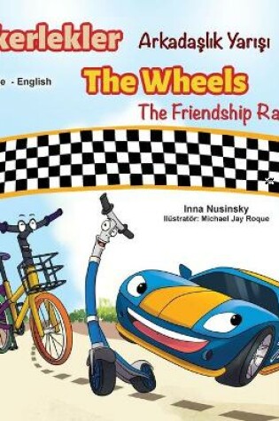 Cover of The Wheels The Friendship Race (Turkish English Bilingual Book)
