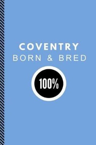 Cover of Coventry Born & Bred 100%