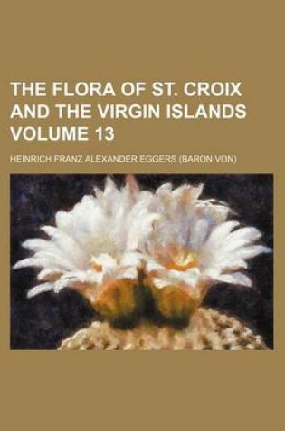 Cover of The Flora of St. Croix and the Virgin Islands Volume 13