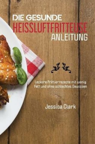 Cover of Die Gesunde Heissluftfritteusen Anleitung