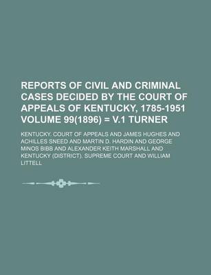 Book cover for Reports of Civil and Criminal Cases Decided by the Court of Appeals of Kentucky, 1785-1951 Volume 99(1896) = V.1 Turner