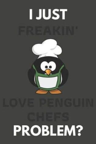 Cover of I Just Freakin' Love Penguin Chefs Problem?