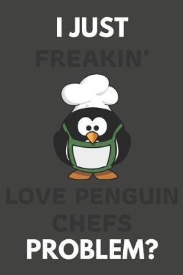 Book cover for I Just Freakin' Love Penguin Chefs Problem?